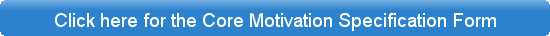 Core Motivation Specification Form